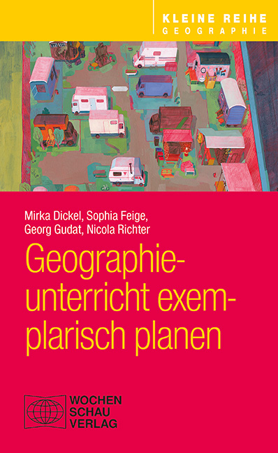 Geographieunterricht exemplarisch planen - Mirka Dickel, Sophia Feige, Georg Gudat