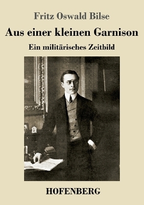 Aus einer kleinen Garnison - Fritz Oswald Bilse