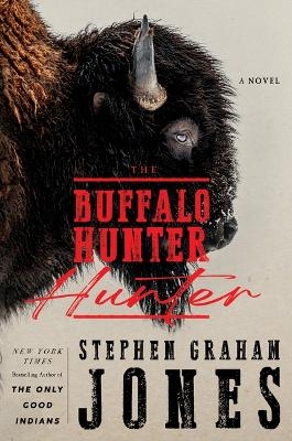 The Buffalo Hunter Hunter - Stephen Graham Jones