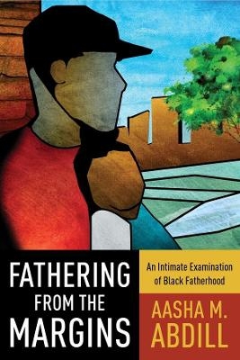 Fathering from the Margins - Aasha M. Abdill