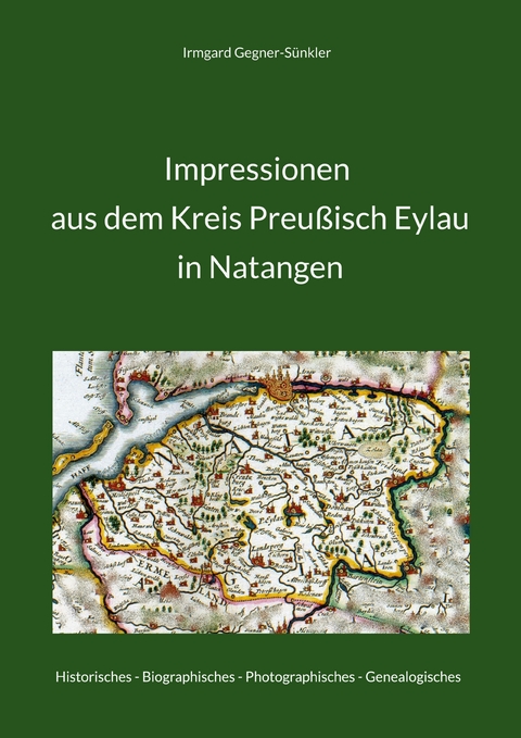 Impressionen aus dem Kreis Preu&szlig;isch Eylau in Natangen - Irmgard Gegner-S&uuml;nkler