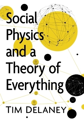 Social Physics and a Theory of Everything - Tim W Delaney