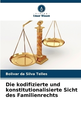 Die kodifizierte und konstitutionalisierte Sicht des Familienrechts - Bolivar da Silva Telles