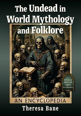 The Undead in World Mythology and Folklore - Theresa Bane