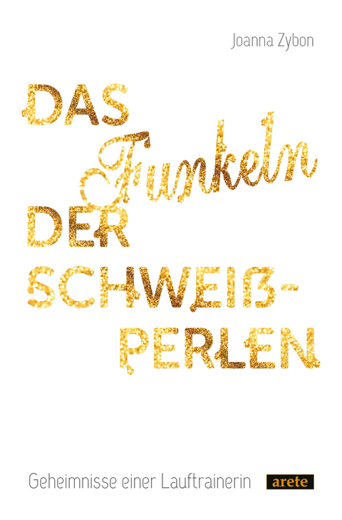 Das Funkeln der Schwei&szlig;perlen - Joanna Zybon