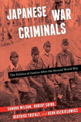 Japanese War Criminals - Sandra Wilson, Robert Cribb, Beatrice Trefalt, Dean Aszkielowicz