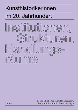 Kunsthistorikerinnen im 20. Jahrhundert: Institutionen, Strukturen, Handlungsräume
