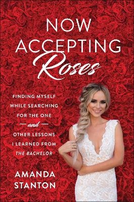 Now Accepting Roses - Amanda Stanton