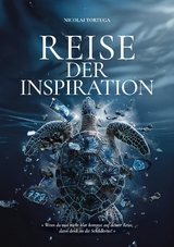 Reise der Inspiration...ist mehr als ein Buch &ndash; es ist ein Wegweiser f&uuml;r alle, die in ihrem Leben nach Sinn und Ver&auml;nderung suchen, eine Reise zur Selbstverwirklichung - Nicolai Tortuga