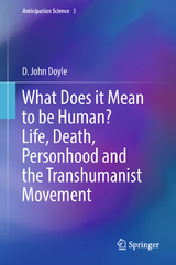 What Does it Mean to be Human? Life, Death, Personhood and the Transhumanist Movement - D. John Doyle