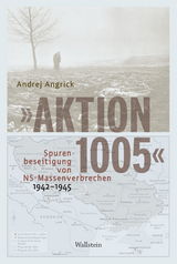 'Aktion 1005' - Spurenbeseitigung von NS-Massenverbrechen 1942 - 1945 -  Andrej Angrick