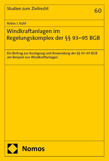 Windkraftanlagen im Regelungskomplex der &sect;&sect; 93&ndash;95 BGB - Robin J. Kuhl