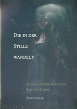 Die in der Stille wandelt -  Manuela K.
