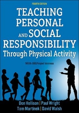 Teaching Personal and Social Responsibility Through Physical Activity - Hellison, Don; Wright, Paul M.; Martinek, Thomas J.; Walsh, David S.
