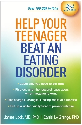 Help Your Teenager Beat an Eating Disorder, Third Edition - James Lock, Daniel Le Grange