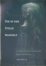 Die in der Stille wandelt -  Manuela K.