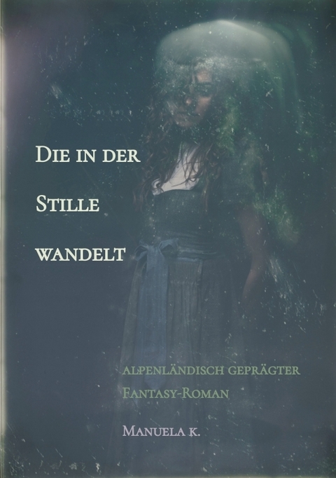 Die in der Stille wandelt -  Manuela K.