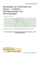 Physiologie der Elektrolyte am Herzen - Funktion, Pathophysiologie und Pharmakologie - Andreas Rheinl&auml;nder