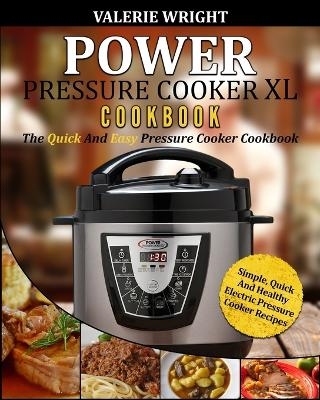 Power Pressure Cooker XL Cookbook - Valerie Wright