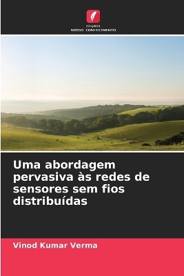 Uma abordagem pervasiva &agrave;s redes de sensores sem fios distribu&iacute;das - Vinod Kumar Verma
