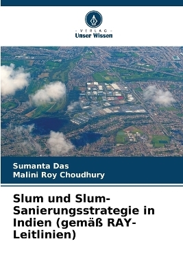 Slum und Slum-Sanierungsstrategie in Indien (gem&auml;&szlig; RAY-Leitlinien) - Sumanta Das, Malini Roy Choudhury