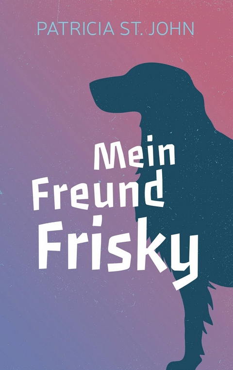 Mein Freund Frisky - Patricia St. John