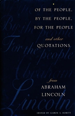 Of the People, By the People, For the People and Other Quotations from Abraham Lincoln - 