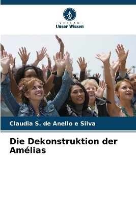 Die Dekonstruktion der Am&eacute;lias - Claudia S de Anello E Silva
