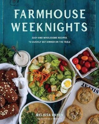 Farmhouse Weeknights - Melissa Bahen