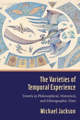 The Varieties of Temporal Experience - Professor Michael D. Jackson