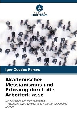 Akademischer Messianismus und Erlösung durch die Arbeiterklasse
