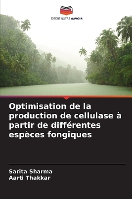 Optimisation de la production de cellulase &agrave; partir de diff&eacute;rentes esp&egrave;ces fongiques - Sarita Sharma, Aarti Thakkar