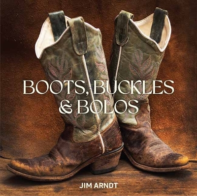 Boots, Buckles & Bolos - Jim Arndt