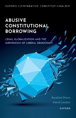 Abusive Constitutional Borrowing - Rosalind Dixon, David Landau