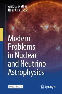 Modern Problems in Nuclear and Neutrino Astrophysics - Arak M. Mathai, Hans J. Haubold