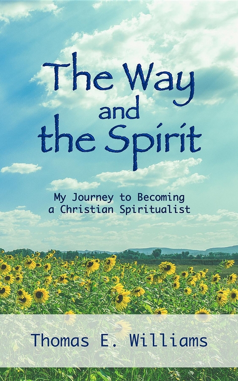 The Way and the Spirit : My Journey to Becoming a Christian Spiritualist -  Thomas E Williams