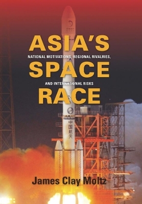 Asia's Space Race - James  Clay Moltz