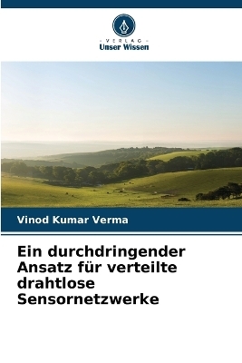 Ein durchdringender Ansatz f&uuml;r verteilte drahtlose Sensornetzwerke - Vinod Kumar Verma