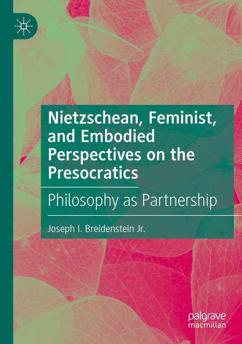 Nietzschean, Feminist, and Embodied Perspectives on the Presocratics - Joseph I. Breidenstein Jr.