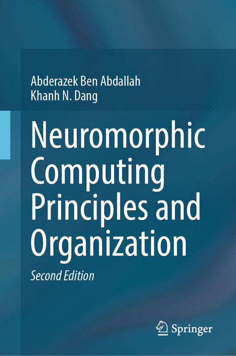 Neuromorphic Computing Principles and Organization - Abderazek Ben Abdallah, Khanh N. Dang