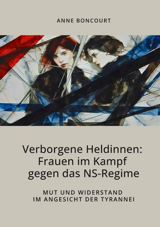 Verborgene Heldinnen: Frauen im Kampf gegen das NS-Regime