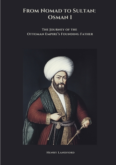From Nomad to Sultan: Osman I - Henry Landford