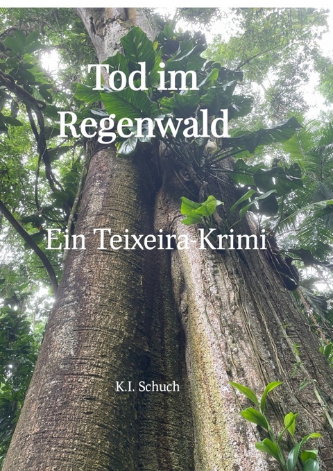 Teixeira-Reihe / Tod im Regenwald - K. I. Schuch