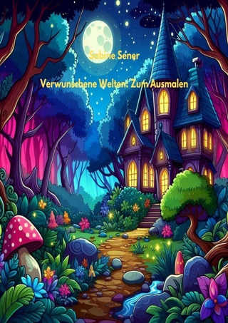 Verwunschene Welten: Zum Ausmalen