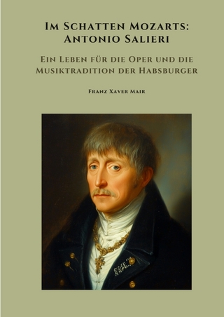 Im Schatten Mozarts: Antonio Salieri