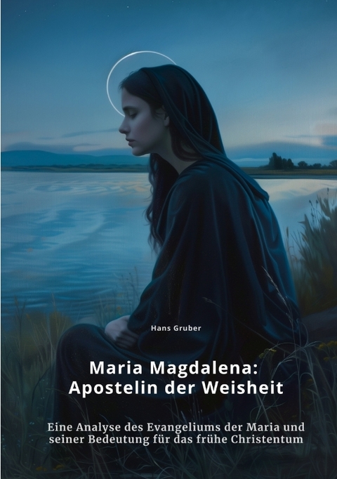 Maria Magdalena: Apostelin der Weisheit - Hans Gruber