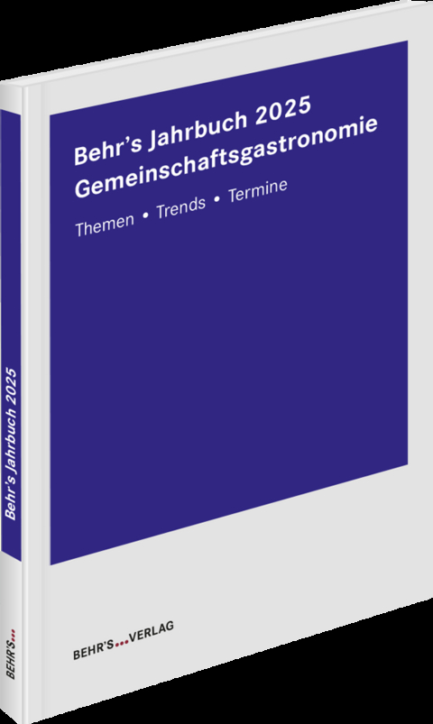 Behr's Jahrbuch 2025 Gemeinschaftsgastronomie - Mathias Boese, Fabienne Forg&aacute;cs, Walther Heeschen, Sibylle Herbst, Kristin Koschani-Bongers, Rolf Leicher, Kai Menzel, Ulrike Pfannes, Thomas Reiche, Oliver Schlupp, Rainer Weidler, Jennifer Wiegard, Sophia Viehbeck