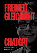 Freiheit, Gleichheit, ChatGPT - Peter Schuller