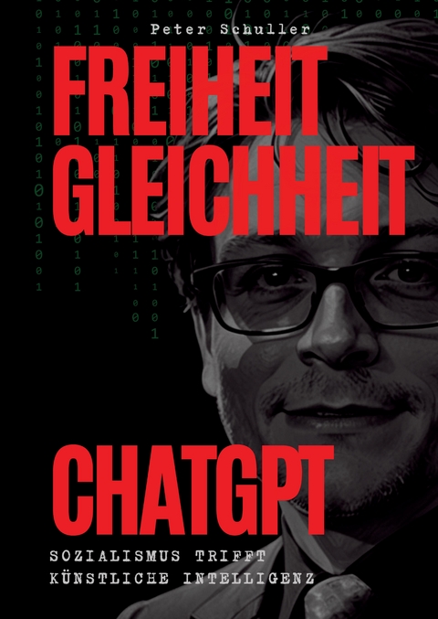 Freiheit, Gleichheit, ChatGPT - Peter Schuller