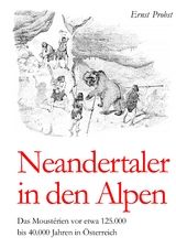 Neandertaler in den Alpen - Ernst Probst